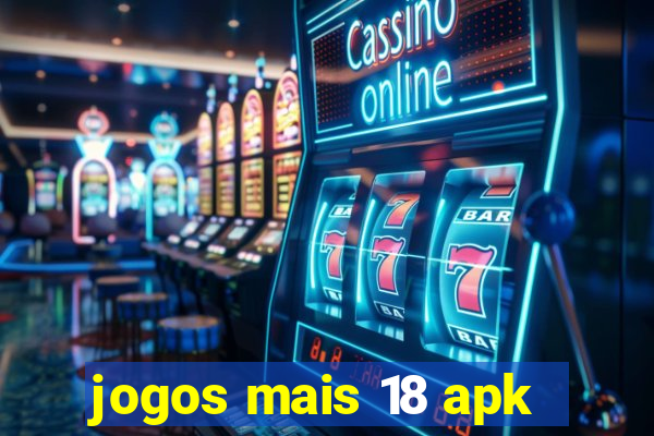 jogos mais 18 apk